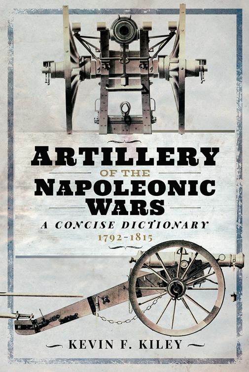 This image is the cover for the book Artillery of the Napoleonic Wars: A Concise Dictionary, 1792–1815