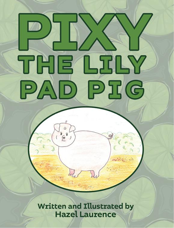 This image is the cover for the book Pixy The Lily Pad Pig