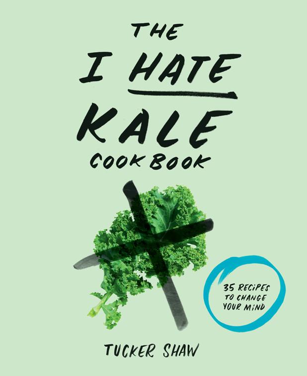 This image is the cover for the book I Hate Kale Cookbook