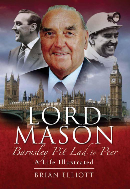 This image is the cover for the book Lord Mason, Barnsley Pitlad to Peer
