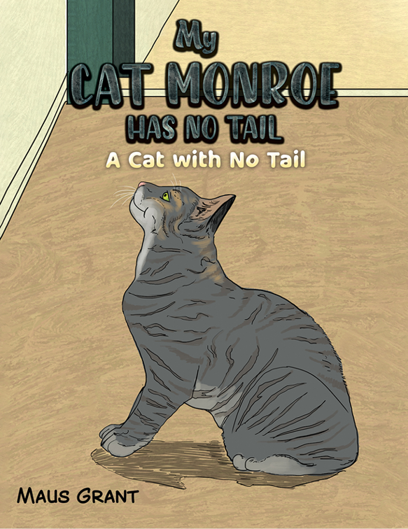 This image is the cover for the book My Cat Monroe Has No Tail