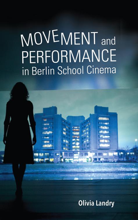 Movement and Performance in Berlin School Cinema, New Directions in National Cinemas