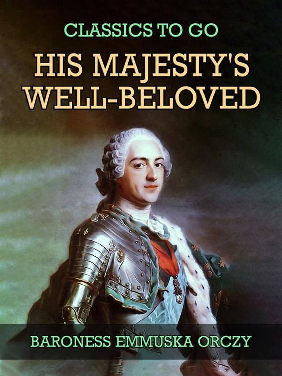 His Majesty&#x27;s Well-Beloved, Classics To Go