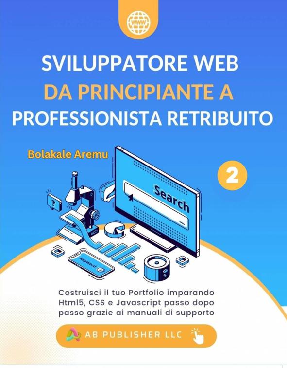 Sviluppatore Web da Principiante a Professionista Retribuito, Sviluppatore Web da Principiante a Professionista Retribuito