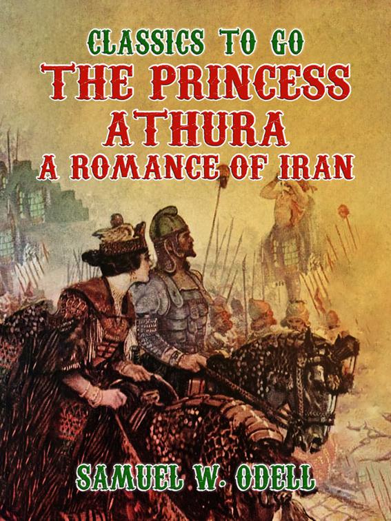 The Princess Athura A Romance of Iran, Classics To Go