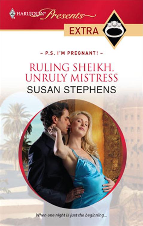 Ruling Sheikh, Unruly Mistress, P.S. I&#x27;m Pregnant!