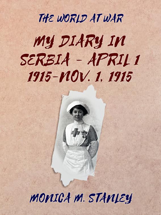 My Diary in Serbia- April 1, 1915-Nov. 1, 1915, The World At War