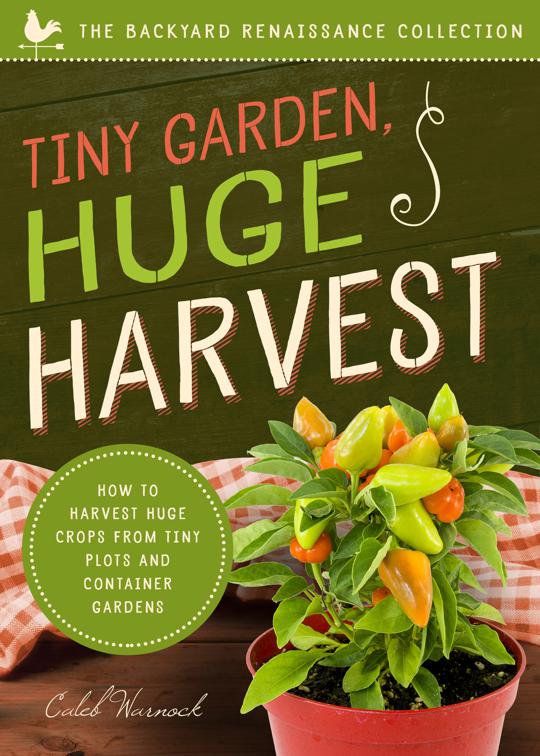 Tiny Garden, Huge Harvest, The Backyard Renaissance Collection