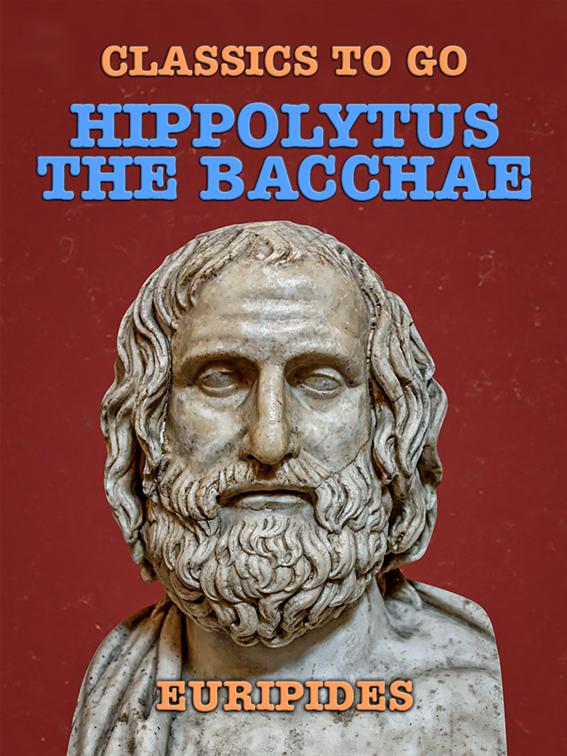Hippolytus, The Bacchae, Classics To Go