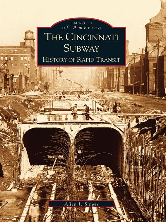 Cincinnati Subway: History of Rapid Transit, Images of America