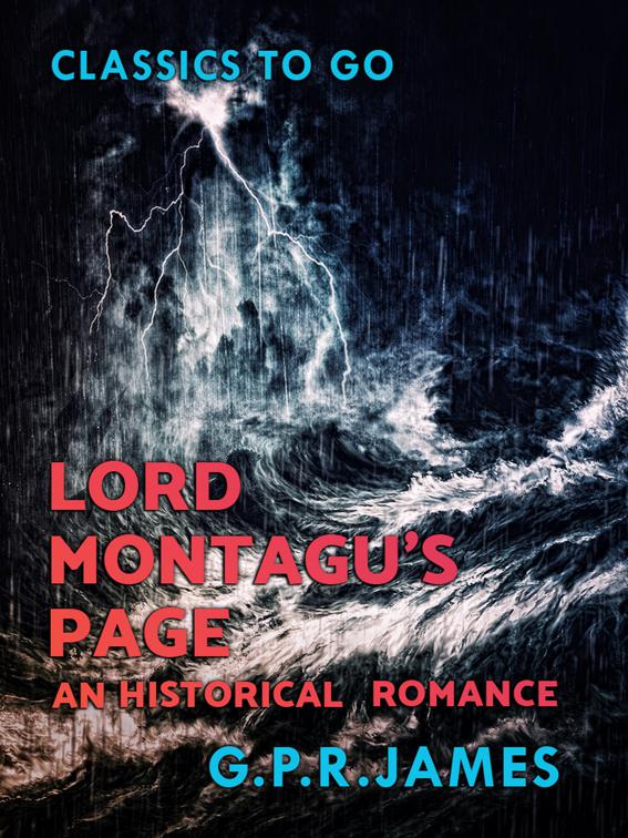 Lord Montagu&#x27;s Page: An Historical Romance, Classics To Go