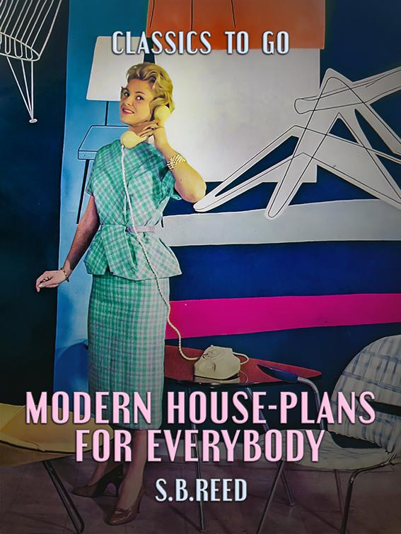 Modern House-Plans for Everybody, Classics To Go