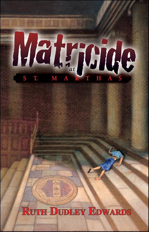 Matricide at St. Martha&#x27;s, Robert Amiss/Baroness Jack Troutbeck Mysteries