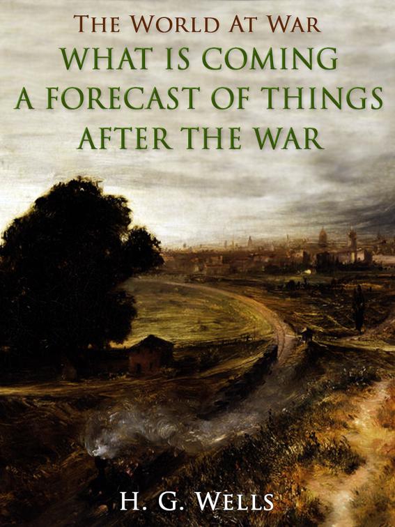 What is Coming? A Forecast of Things after the War, The World At War