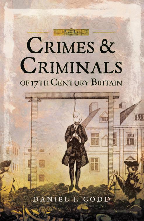 Crimes &amp; Criminals of 17th Century Britain