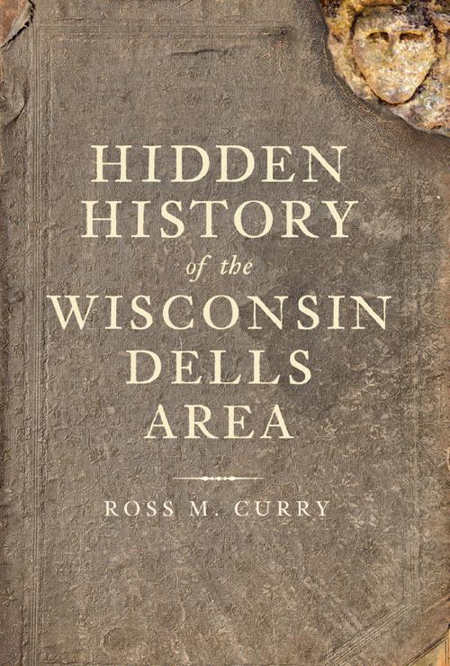 Hidden History of the Wisconsin Dells Area, Hidden History