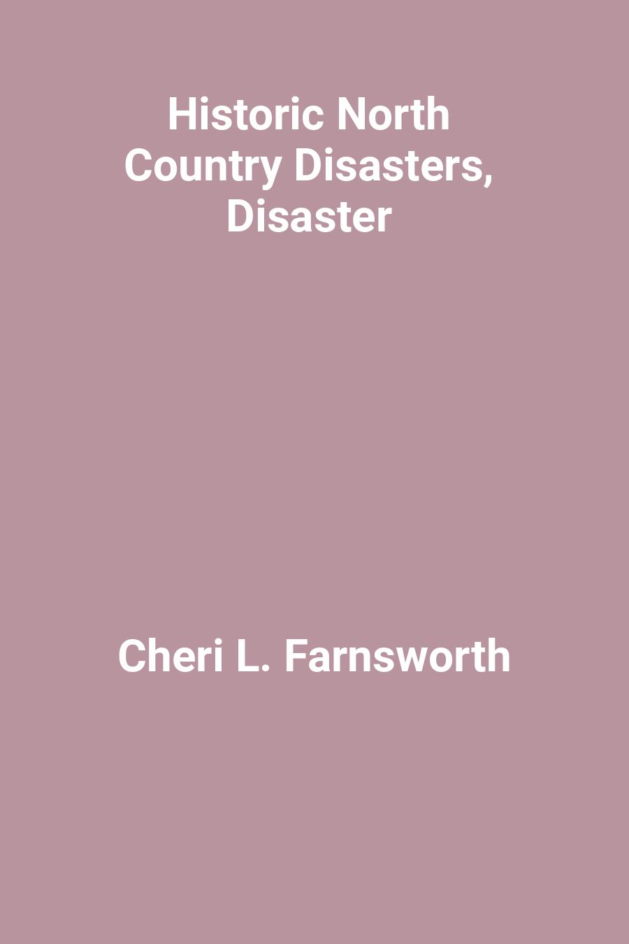 This image is the cover for the book Historic North Country Disasters, Disaster