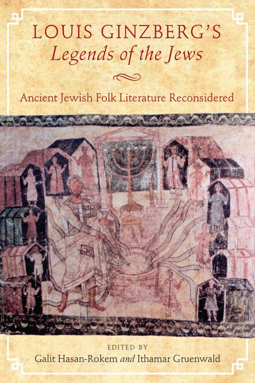 Louis Ginzberg&#x27;s Legends of the Jews, Raphael Patai Series in Jewish Folklore and Anthropology