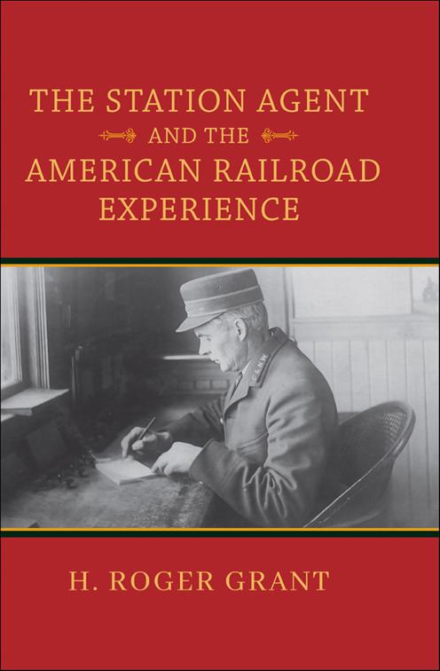 Station Agent and the American Railroad Experience, Railroads Past and Present