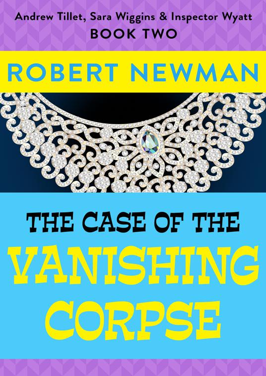 Case of the Vanishing Corpse, Andrew Tillet, Sara Wiggins &amp; Inspector Wyatt