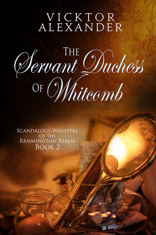 The Servant Duchess of Whitcomb, Scandalous Whispers of the Remmington Realm