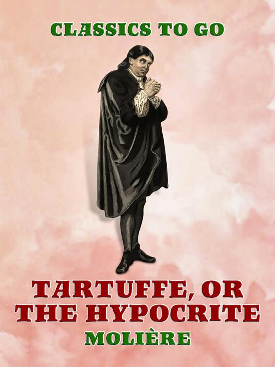 Tartuffe, Or, The Hypocrite, Classics To Go