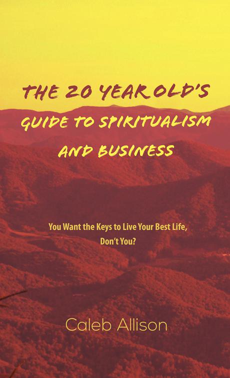 The 20 Year Old&#x27;s Guide to Spiritualism And Business