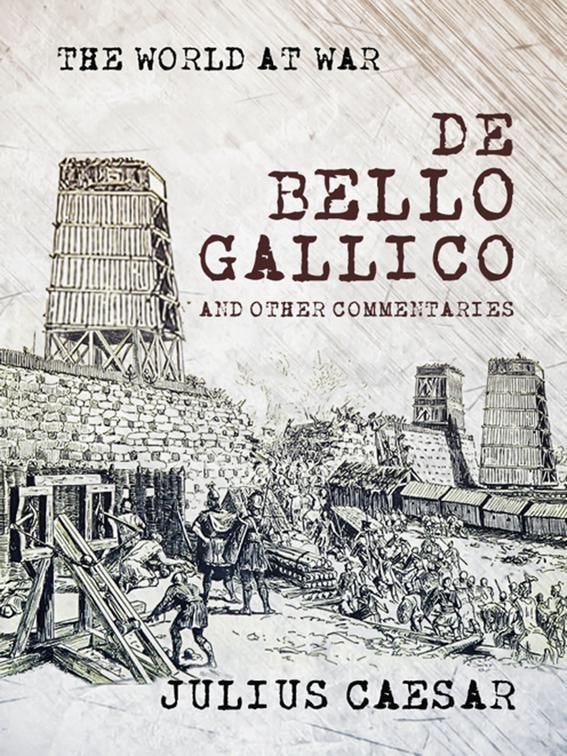 De Bello Gallico and other Commentaries, The World At War