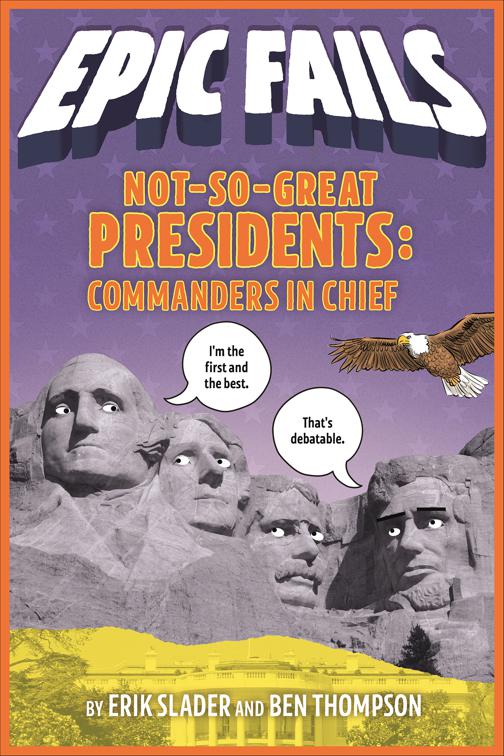 Not-So-Great Presidents: Commanders in Chief, Epic Fails
