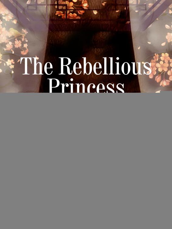 This image is the cover for the book The Rebellious Princess, Volume 1