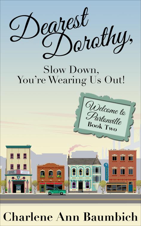 Dearest Dorothy, Slow Down, You&#x27;re Wearing Us Out!, Welcome to Partonville