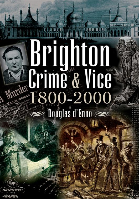 Brighton Crime &amp; Vice, 1800–2000