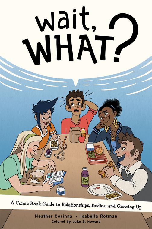 Wait, What? A Comic Book Guide to Relationships, Bodies, and Growing Up