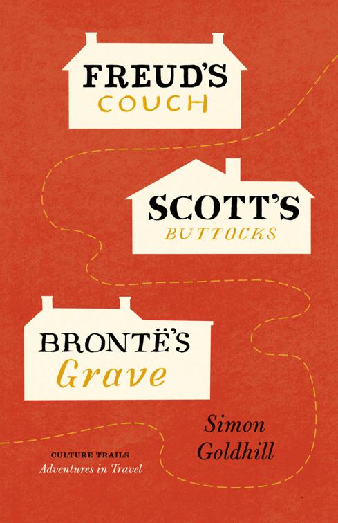 Freud&#x27;s Couch, Scott&#x27;s Buttocks, Brontë&#x27;s Grave, Culture Trails