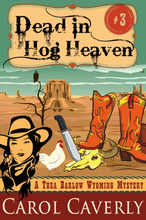 Dead in Hog Heaven (A Thea Barlow Wyoming Mystery, Book Three), A Thea Barlow Wyoming Mystery