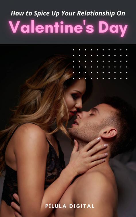 How to Spice Up Your Relationship On Valentine&#x27;s Day