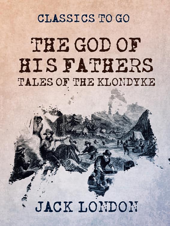 The God of His Fathers Tales of the Klondyke, Classics To Go