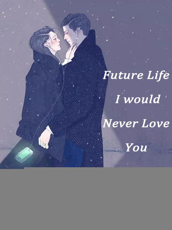 Future Life, I would Never Love You, Volume 1