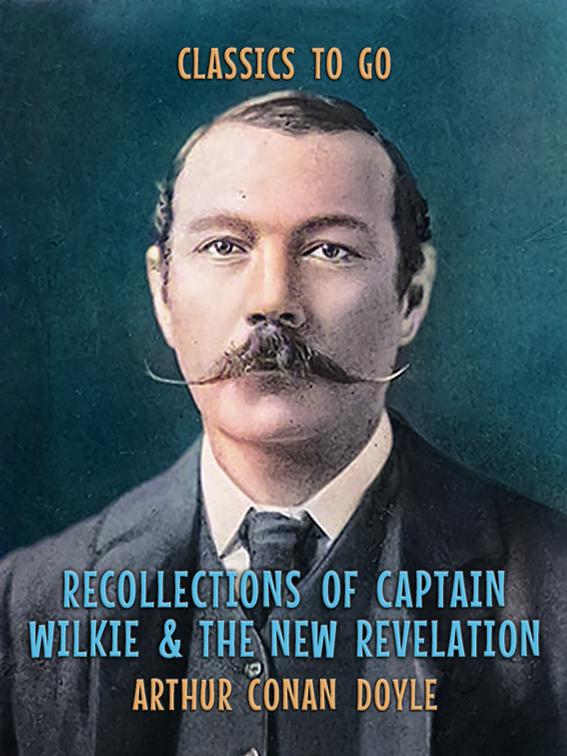 Recollections of Captain Wilkie &amp; The New Revelation, Classics To Go