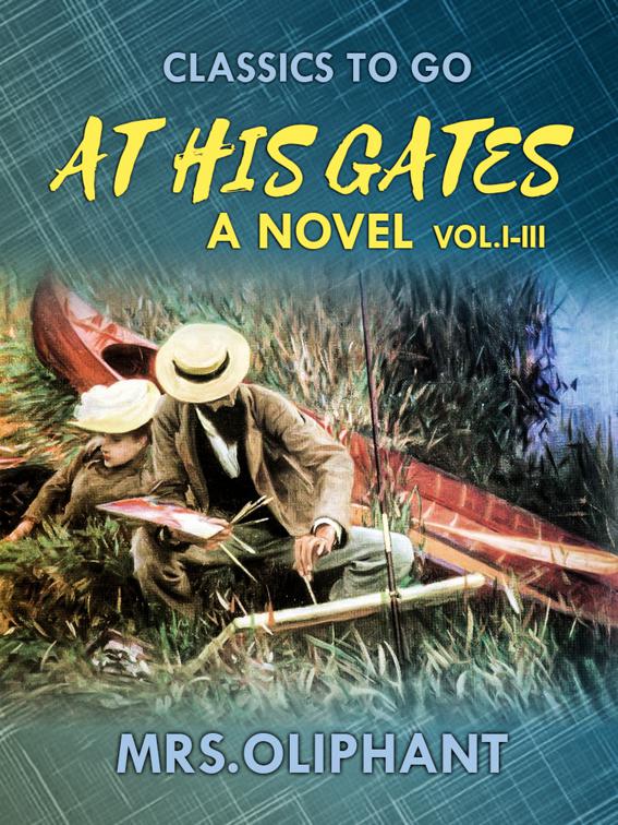 At His Gates  A Novel  Vol. I-III, Classics To Go