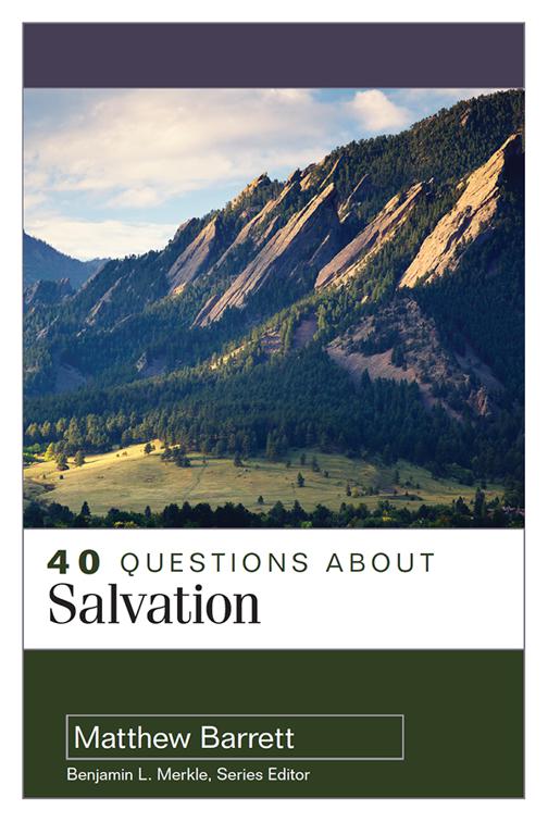 40 Questions About Salvation, 40 Questions &amp; Answers Series