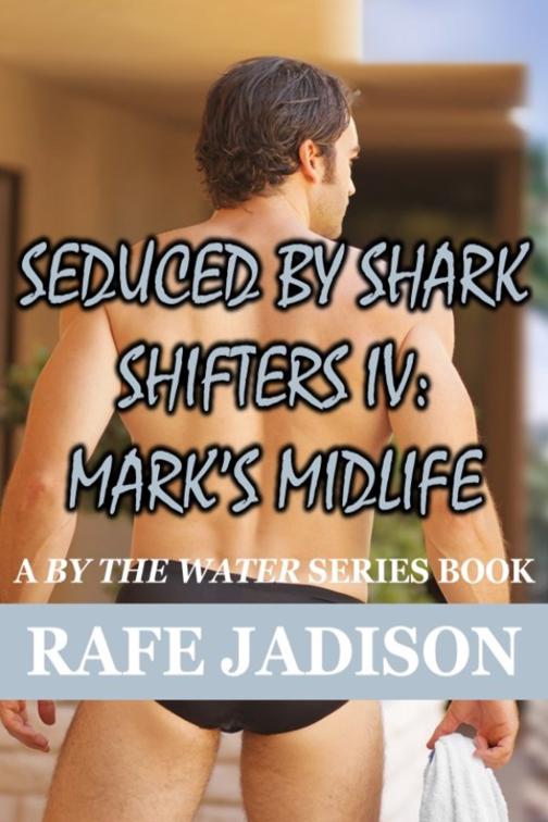 Mark&#x27;s Midlife, Seduced by Shark Shifters