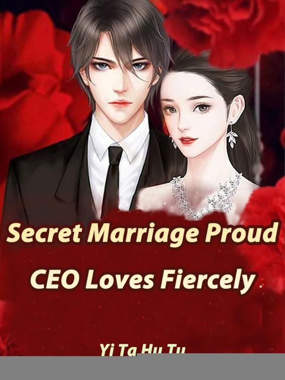 This image is the cover for the book Secret Marriage: Proud CEO Loves Fiercely, Volume 4