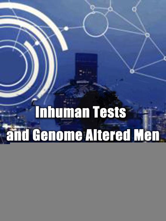 Inhuman Tests and Genome Altered Men, Volume 3