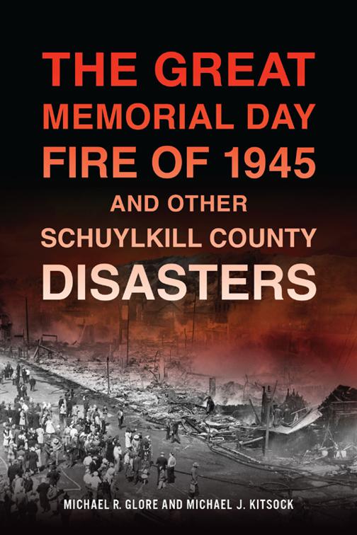 The Great Memorial Day Fire of 1945 and Other Schuylkill County Disasters, Disaster