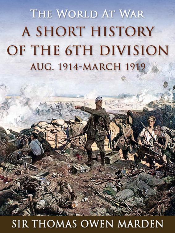 A Short History of the 6th Division Aug. 1914-March 1919, The World At War