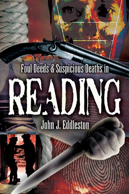 Foul Deeds &amp; Suspicious Deaths in Reading, Foul Deeds &amp; Suspicious Deaths