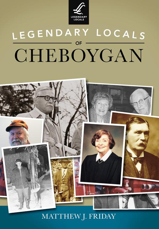 Legendary Locals of Cheboygan, Legendary Locals