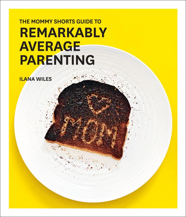 Mommy Shorts Guide to Remarkably Average Parenting
