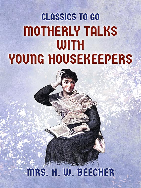 Motherly Talks with Young Housekeepers, Classics To Go